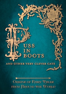 Puss in Boots' - And Other Very Clever Cats (Origins of Fairy Tale from around the World): Origins of the Fairy Tale from around the World