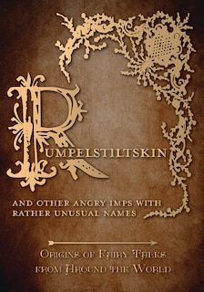 Front cover_Rumpelstiltskin - And Other Angry Imps with Rather Unusual Names (Origins of Fairy Tales from Around the World)