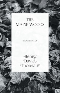 Couverture_The Maine Woods - The Writings of Henry David Thoreau