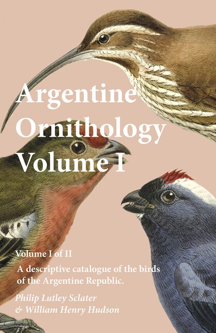 Front cover_Argentine Ornithology, Volume I (of II) - A descriptive catalogue of the birds of the Argentine Republic.