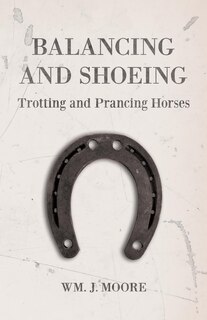 Front cover_Balancing and Shoeing Trotting and Prancing Horses