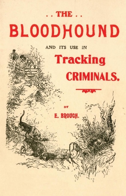 Front cover_The Bloodhound and its use in Tracking Criminals