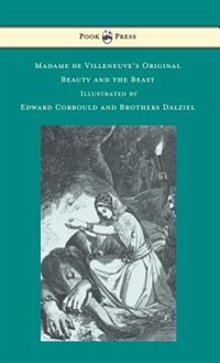 Couverture_Madame de Villeneuve's Original Beauty and the Beast - Illustrated by Edward Corbould and Brothers Dalziel