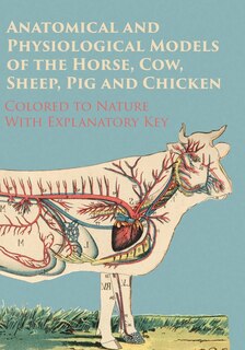 Couverture_Anatomical and Physiological Models of the Horse, Cow, Sheep, Pig and Chicken - Colored to Nature - With Explanatory Key