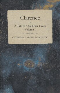Couverture_Clarence or, A Tale of Our Own Times - Volume I