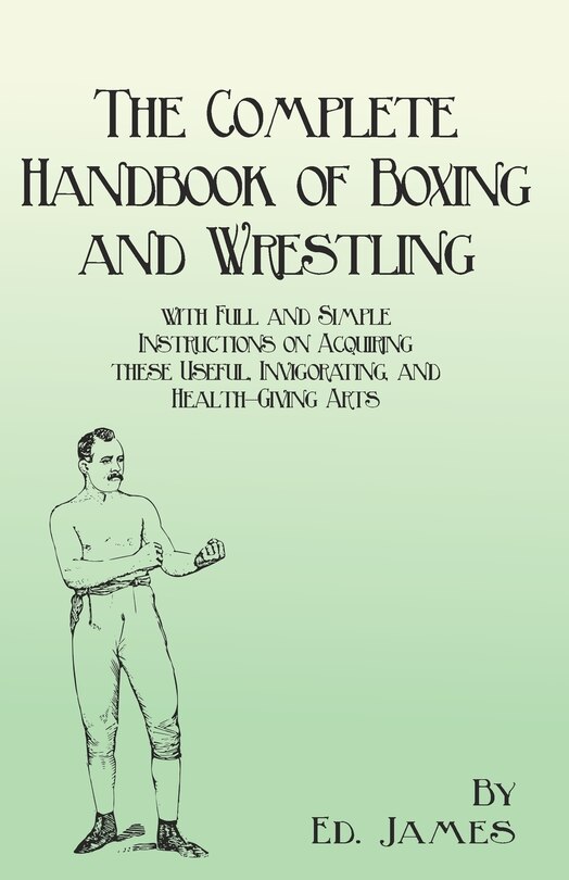 Front cover_The Complete Handbook of Boxing and Wrestling with Full and Simple Instructions on Acquiring these Useful, Invigorating, and Health-Giving Arts