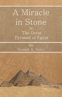 Front cover_A Miracle in Stone - Or, The Great Pyramid of Egypt