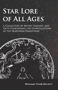 Star Lore of All Ages;A Collection of Myths, Legends, and Facts Concerning the Constellations of the Northern Hemisphere: A Collection of Myths, Legends, and Facts Concerning the Constellations of the Northern Hemisphere