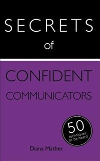 Front cover_Secrets Of Confident Communicators: 50 Techniques To Be Heard
