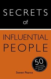 Front cover_Secrets Of Influential People: 50 Techniques To Persuade People