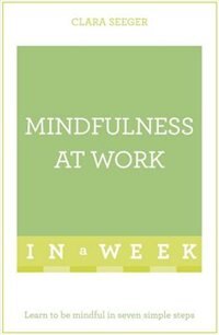Front cover_Mindfulness At Work In A Week: Teach Yourself