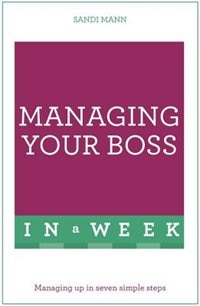 Front cover_Managing Your Boss In A Week: Teach Yourself