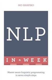 Front cover_Neuro-linguistic Programming In A Week: Teach Yourself