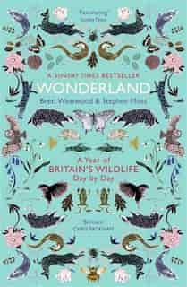 Wonderland: A Year Of Britain's Wildlife, Day By Day de Brett Westwood