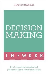 Front cover_Successful Decision Making In A Week: Teach Yourself