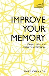 Couverture_Improve Your Memory: Sharpen Focus And Improve Performance