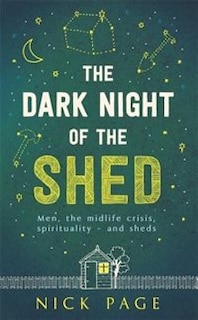 Couverture_The Dark Night of the Shed: Men, the midlife crisis, spirituality - and sheds