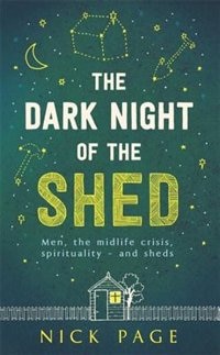 Couverture_The Dark Night of the Shed: Men, the midlife crisis, spirituality - and sheds