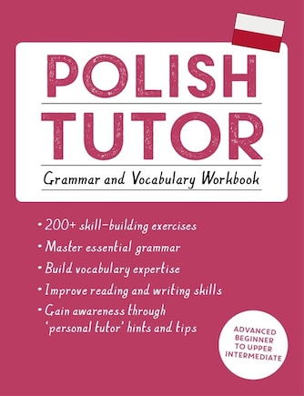 Polish Tutor: Grammar And Vocabulary Workbook (learn Polish With Teach Yourself): Advanced Beginner To Upper Intermediate Course