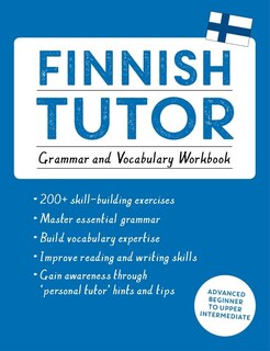 Finnish Tutor: Grammar And Vocabulary Workbook (learn Finnish With Teach Yourself): Advanced Beginner To Upper Intermediate Course