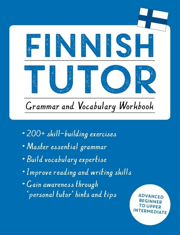 Finnish Tutor: Grammar And Vocabulary Workbook (learn Finnish With Teach Yourself): Advanced Beginner To Upper Intermediate Course