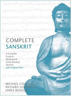 Complete Sanskrit: A Comprehensive Guide To Reading And Understanding Sanskrit, With Original Texts