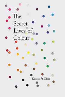 The Secret Lives of Colour by Kassia St Clair