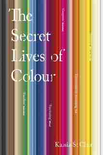 The Secret Lives of Colour by Kassia St Clair