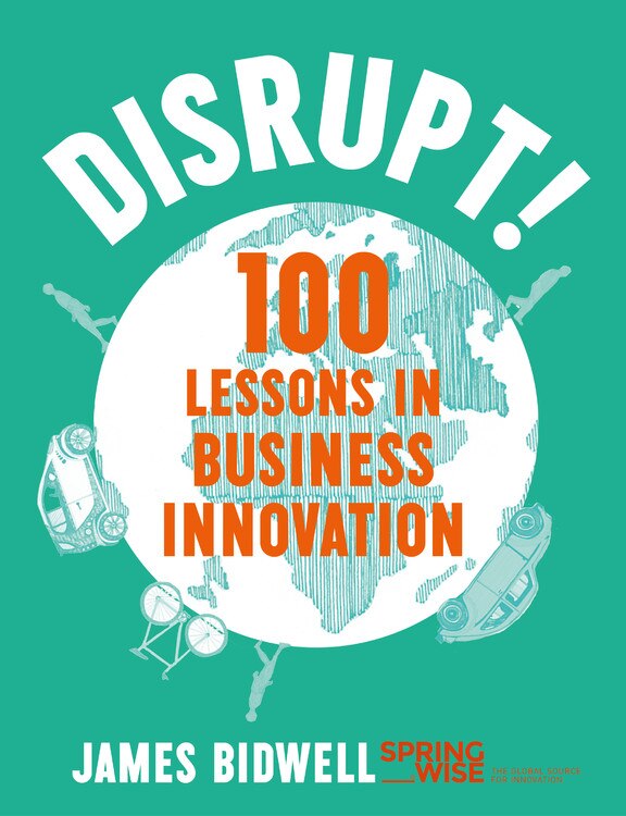 Disrupt!: 100 Lessons In Business Innovation