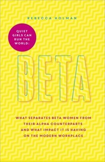 Quiet Girls Can Run the World: The beta woman's handbook to the modern workplace