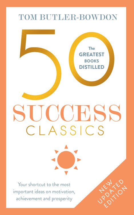 50 Success Classics, Second Edition: Your Shortcut To The Most Important Ideas On Motivation, Achievement, And Prosperity