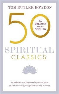 50 Spiritual Classics, Second Edition: Your Shortcut To The Most Important Ideas On Self-discovery, Enlightenment, And Purpose