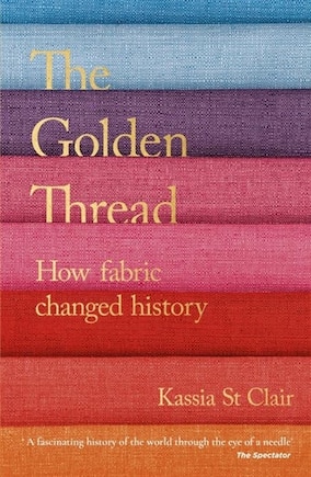 The Golden Thread: How Fabric Changed History