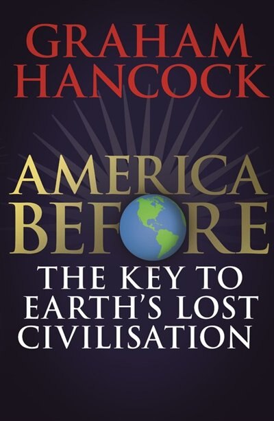 Front cover_America Before: The Key to Earth's Lost Civilization