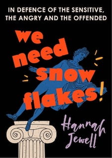 We Need Snowflakes: In defence of the sensitive, the angry and the offended