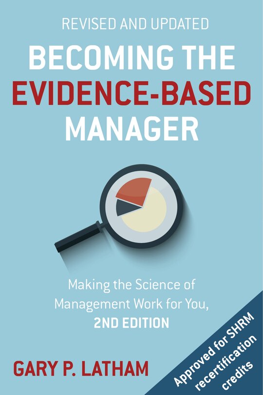 Becoming The Evidence-based Manager, 2nd Edition: Making The Science Of Management Work For You