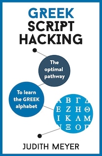 Greek Script Hacking: The optimal pathway to learn the Greek alphabet