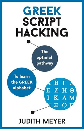 Greek Script Hacking: The optimal pathway to learn the Greek alphabet