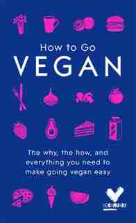 How To Go Vegan: The Why, The How, And Everything You Need To Make Going Vegan Easy by Veganuary
