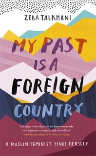 Front cover_My Past Is A Foreign Country: A Muslim Feminist Finds Herself