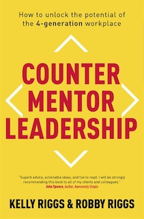 Counter Mentor Leadership: How To Unlock The Potential Of The 4-generation Workplace