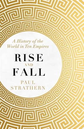 Rise And Fall: A History Of The World In Ten Empires