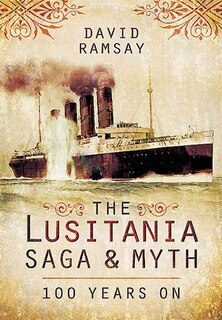 Front cover_The Lusitania Saga And Myth