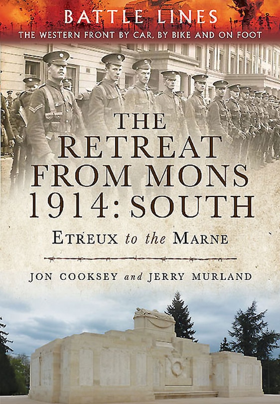 The Retreat From Mons 1914: South: The Western Front By Car, By Bike And On Foot