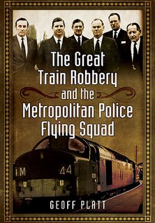 Couverture_The Great Train Robbery And The Metropolitan Police Flying Squad
