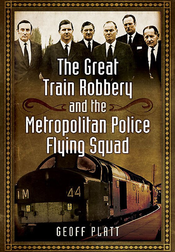 Couverture_The Great Train Robbery And The Metropolitan Police Flying Squad