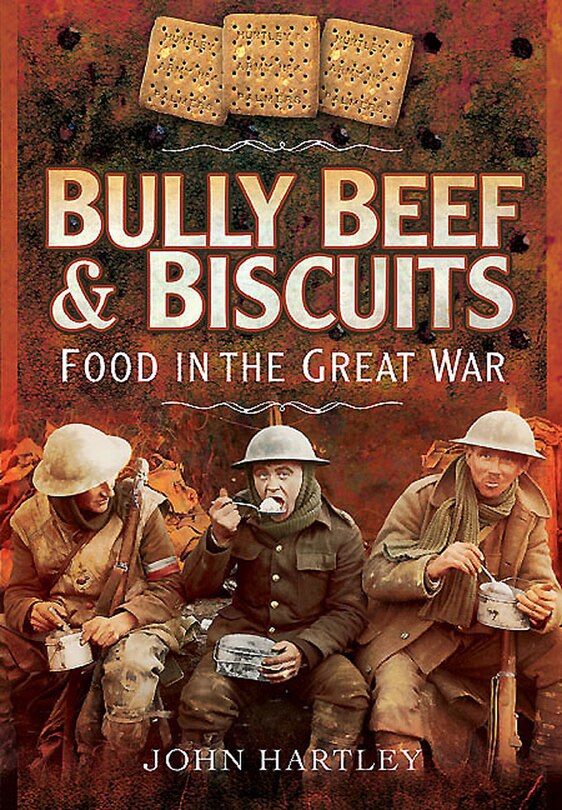 Front cover_Bully Beef And Biscuits - Food In The Great War