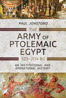 Couverture_The Army Of Ptolemaic Egypt 323 To 204 Bc