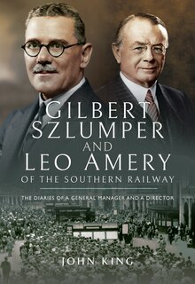 Front cover_Gilbert Szlumper And Leo Amery Of The Southern Railway