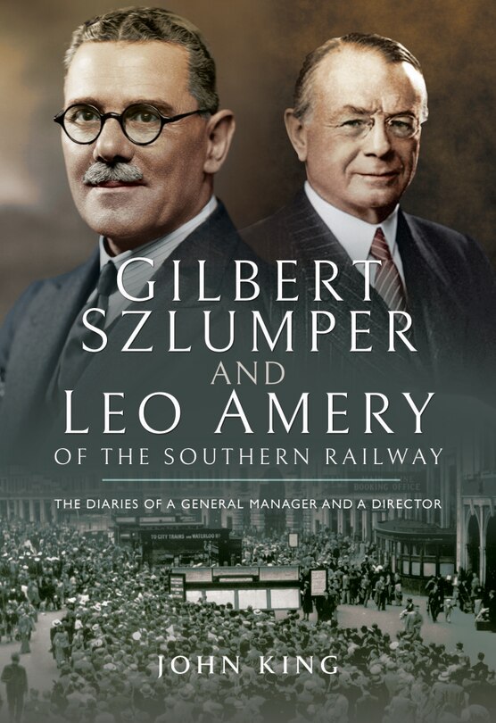 Front cover_Gilbert Szlumper And Leo Amery Of The Southern Railway